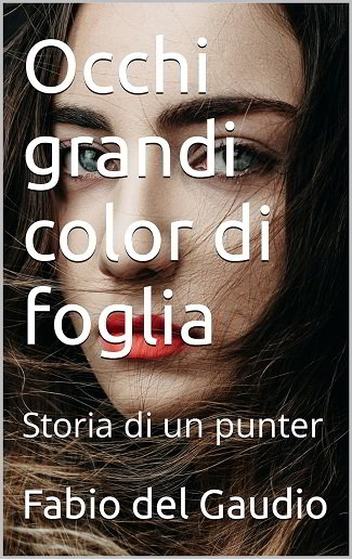 Occhi grandi color di foglia: anteprima dal libro di Fabio del Gaudio Occhi grandi color di foglia: anteprima dal libro di Fabio del Gaudio