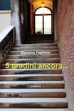 5 gradini ancora… presentazione e intervista a Giacomo Fogliano 5 gradini ancora… presentazione e intervista a Giacomo Fogliano